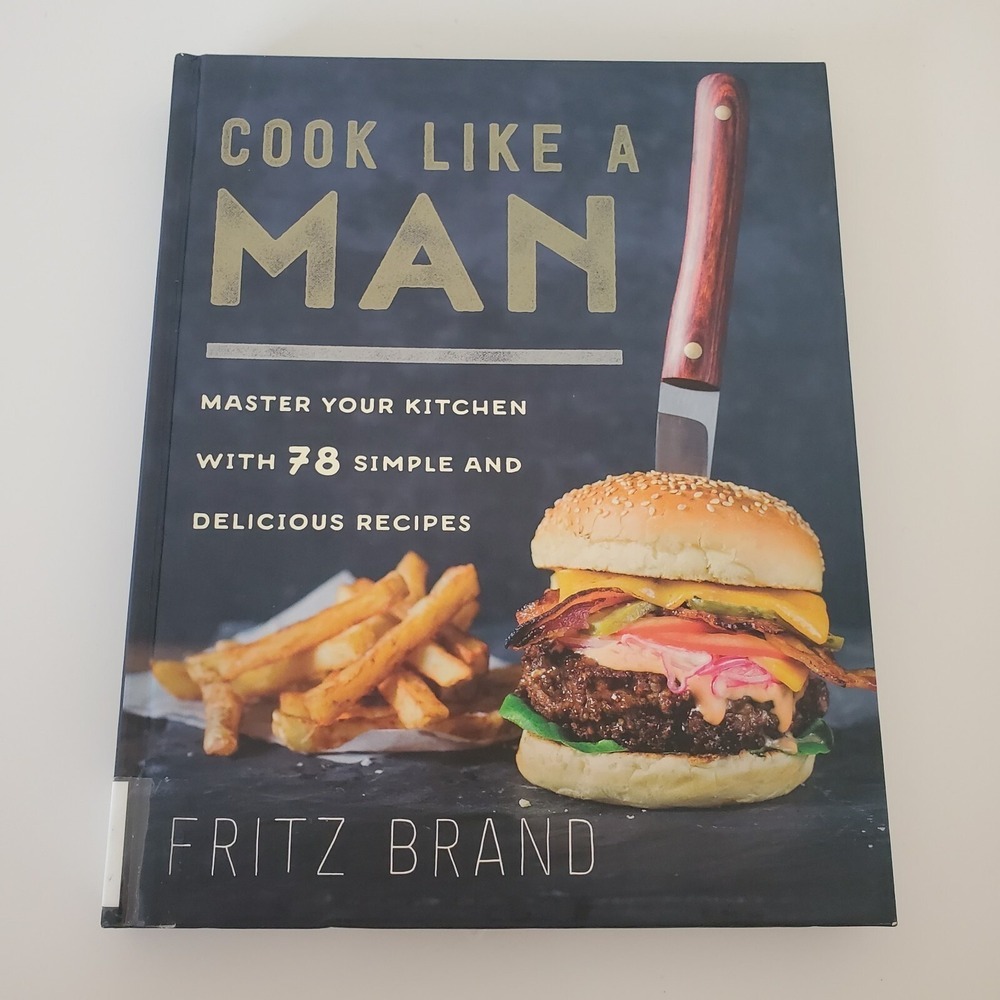 Cook Like a Man Fritz Brand Hardcover Cookbook 78 Recipes Kitchen Basics 2017